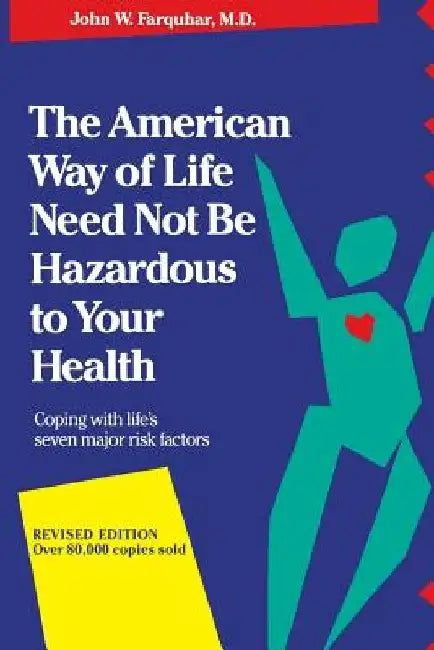 The American Way of Life Need Not Be Hazardous to Your Health by John W. Farquhar