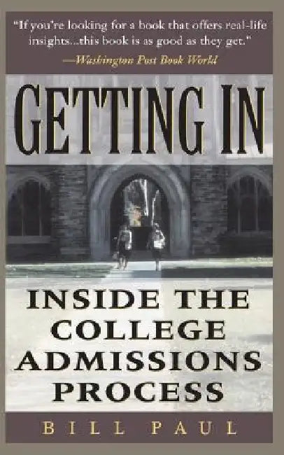 Getting in: Inside the College Admissions Process by Bill Paul