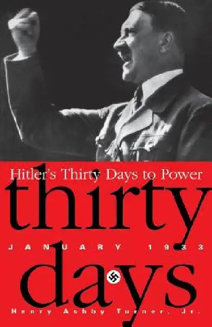 Hitler's Thirty Days to Power: January 1933 by Henry Ashby Turner