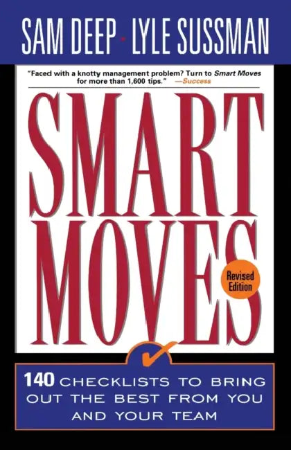 Smart Moves: 140 Checklists to Bring Out the Best from You and and Your Team, Revised Edition by Sam Deep, Sam Deep Ac, Samuel D. Deep