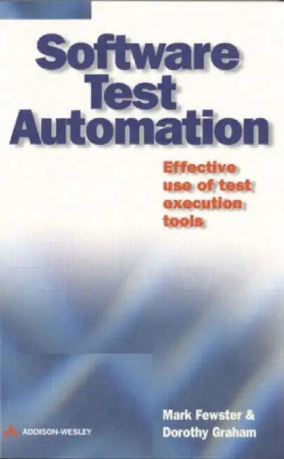 Software Test Automation: Effective Use of Test Execution Tools by Mark Fewster