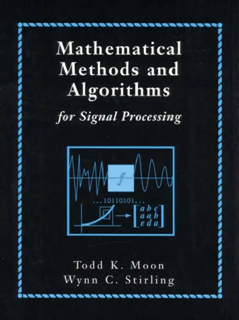 Mathematical Methods and Algorithms for Signal Processing [With] by Todd Moon, Wynn Stirling