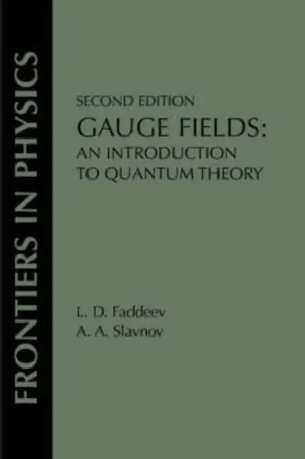 Gauge Fields: An Introduction to Quantum Theory, Second Edition by L. D. Faddeev