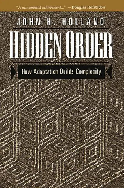 Hidden Order: How Adaptation Builds Complexity by John H. Holland