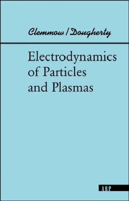 Electrodynamics of Particles and Plasmas by Phillip C. Clemmow