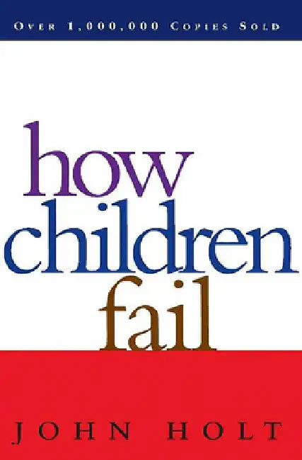 How Children Fail by John Caldwell Holt