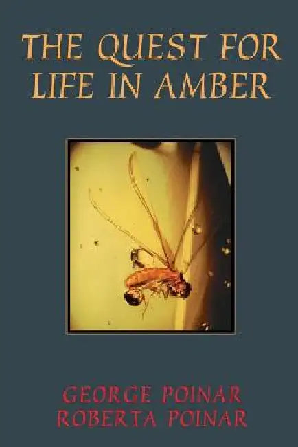 Quest for Life in Amber by George Poinar
