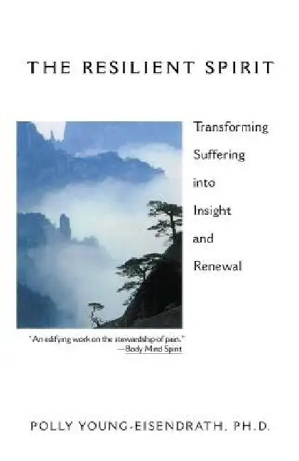 The Resilient Spirit: Transforming Suffering Into Insight And Renewal by Polly Young Eisendrath