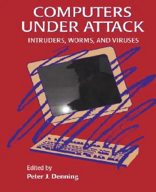 Computers Under Attack: Intruders, Worms and Viruses by Peter J. Denning