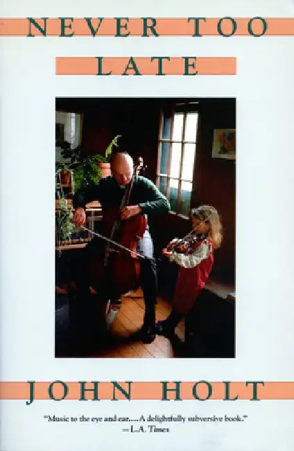 Never Too Late: My Musical Life Story by John Caldwell Holt
