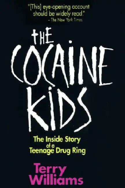The Cocaine Kids: The Inside Story of a Teenage Drug Ring by Terry Williams