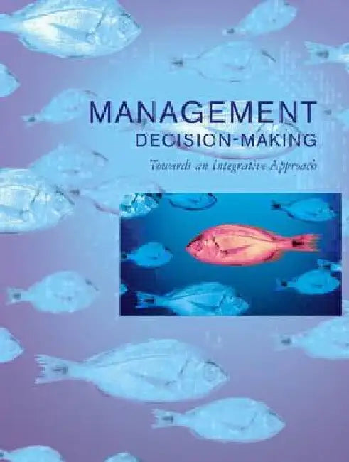 Management Decision Making: Towards an Integrative Approach by Mark Teale