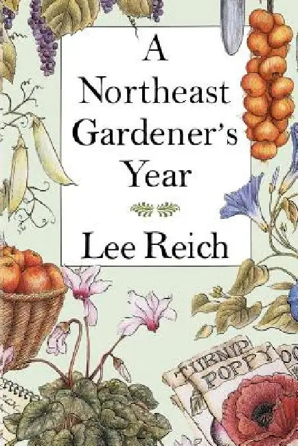 A Northeast Gardener's Year by Lee A. Reich