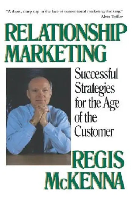 Relationship Marketing: Successful Strategies for the Age of the Customer by Regis McKenna