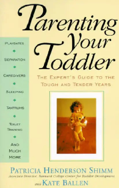 Parenting Your Toddler: The Expert's Guide to the Tough and Tender Years by Kate Ballen