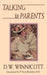 Talking to Parents by D. W. Winnicott