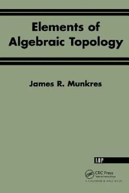 Elements of Algebraic Topology by James R. Munkres
