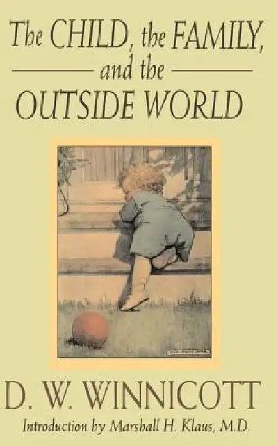 The Child, the Family and the Outside World by D. W. Winnicott