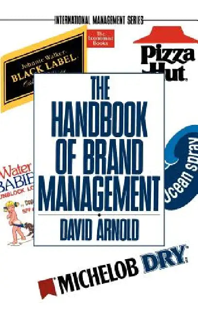 The Handbook of Brand Management by David Arnold