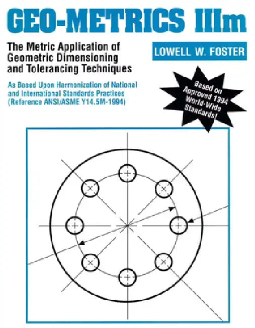 Geo-Metrics IIIM: The Metric Application of Geometric Dimensioning and Tolerancing Techniques by Lowell Foster
