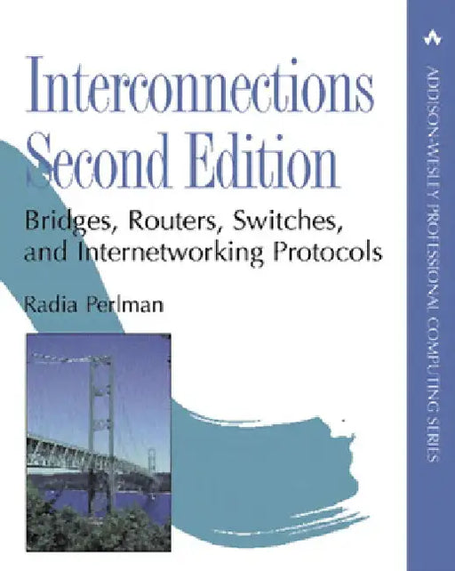 Interconnections: Bridges, Routers, Switches, and Internetworking Protocols by Radia Perlman
