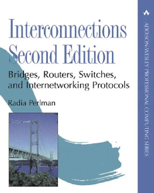 Interconnections: Bridges, Routers, Switches, and Internetworking Protocols by Radia Perlman