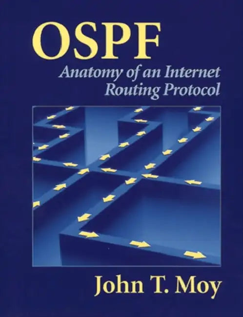 Ospf: Anatomy of an Internet Routing Protocol by John Moy