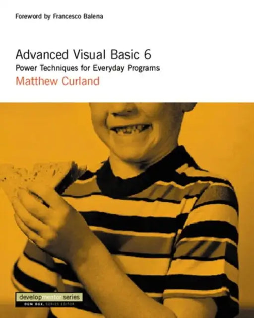 Advanced Visual Basic 6: Power Techniques for Everyday Programs by Matthew Curland