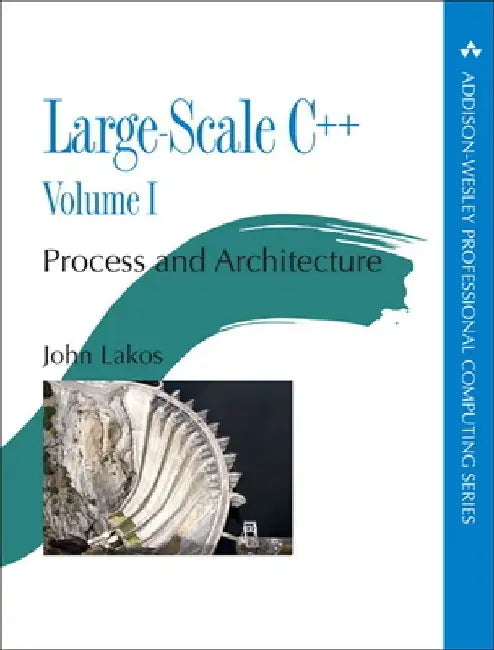 Large-Scale C++ Volume I: Process and Architecture by John Lakos