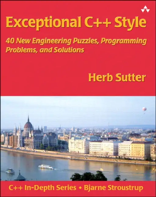 Exceptional C++ Style: 40 New Engineering Puzzles, Programming Problems, and Solutions by John Fuller, Herb Sutter
