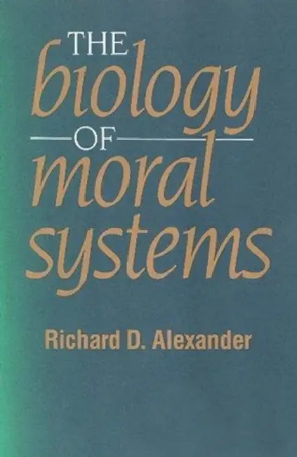 The Biology of Moral Systems by Alexander Richard