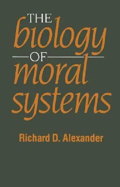 The Biology of Moral Systems by Richard Alexander