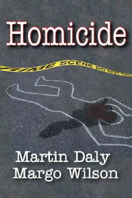 Homicide: Foundations of Human Behavior by Daly, Martin