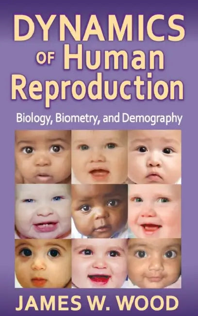 Dynamics of Human Reproduction: Biology, Biometry, Demography by Wood James W.