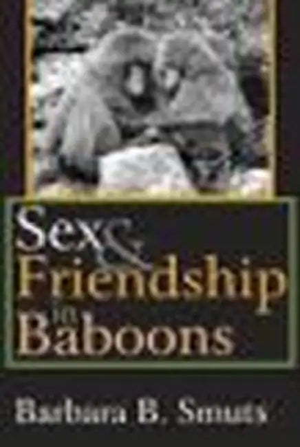 Sex and Friendship in Baboons by Barbara B. Smuts