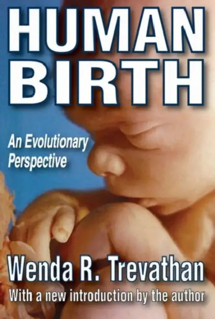 Human Birth: An Evolutionary Perspective by Wenda R. Trevathan