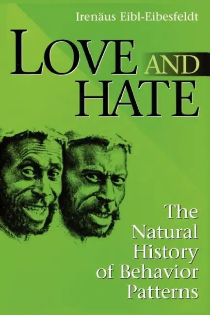 Love and Hate: A Natural History of Behavior Patterns by Irenaus Eibl-Eibesfeldt