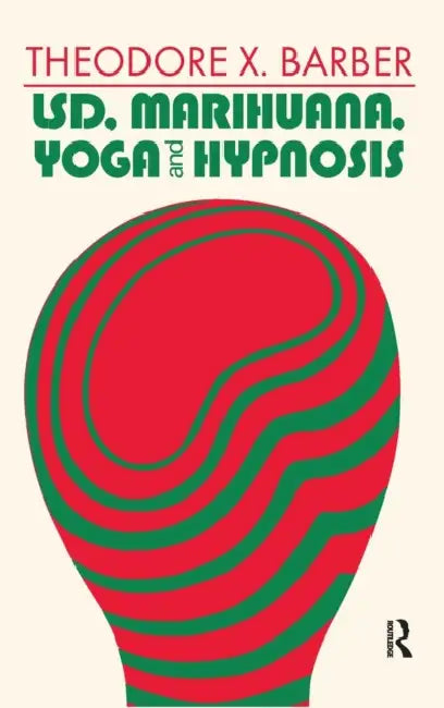 LSD, Marihuana, Yoga, and Hypnosis by Barber Theodore X.