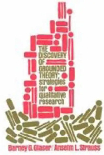 The Discovery of Grounded Theory: Strategies for Qualitative Research by Barney G. Glaser