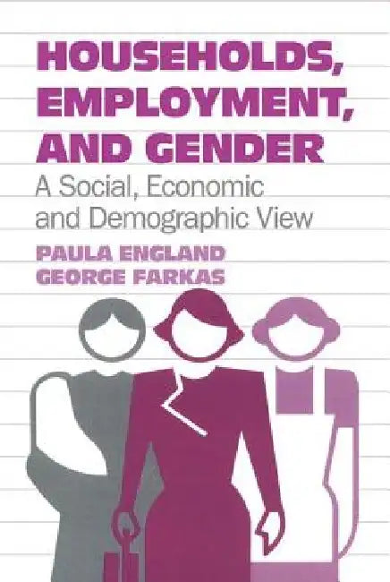Households, Employment, and Gender: A Social, Economic, and Demographic View by Paula England