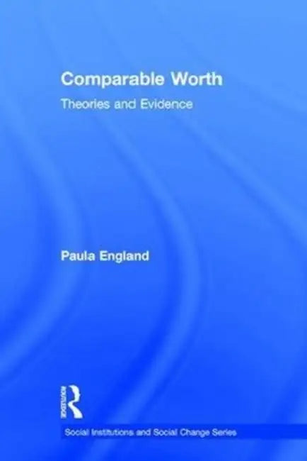Comparable Worth: Theories and Evidence by England Paula