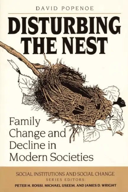 Disturbing the Nest: Family Change and Decline in Modern Societies by David Popenoe