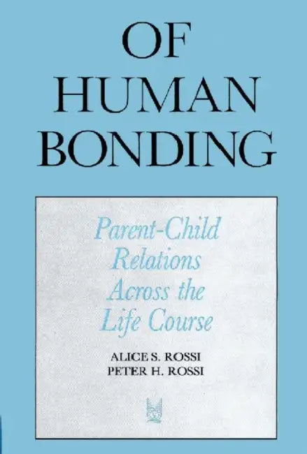 Of Human Bonding: Parent-Child Relationas Across the Life Course by Peter H. Rossi