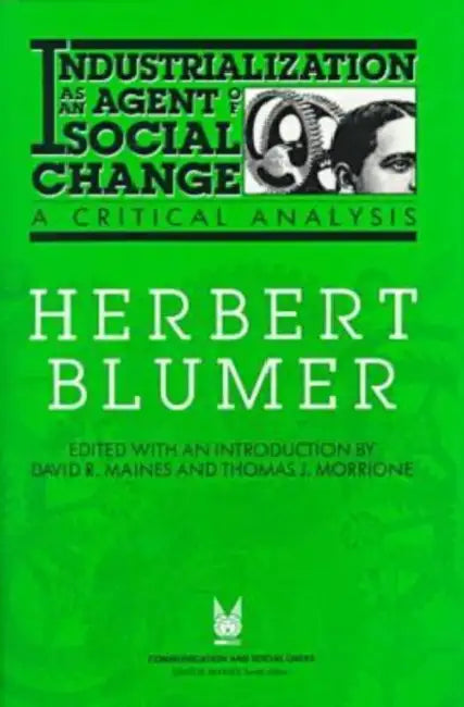 Industrialization as an Agent of Social Change: A Critical Analysis by Blumer Herbert