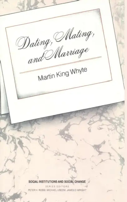 Dating, Mating, and Marriage by Whyte Martin King