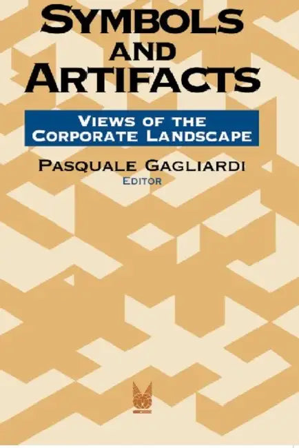 Symbols and Artifacts: Views of the Corporate Landscape by Pasquale Gagliardi