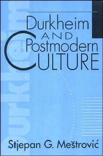 Durkheim and Postmodern Culture by Mestrovic Stjepan
