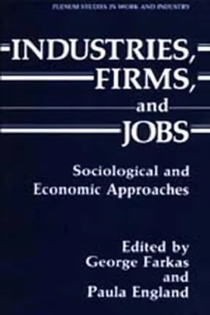 Industries, Firms, and Jobs: Sociological and Economic Approaches by Paula England