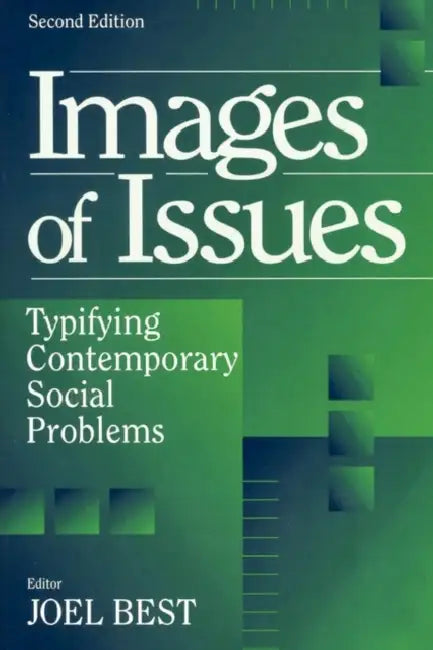 Images of Issues: Typifying Contemporary Social Problems by Joel Best