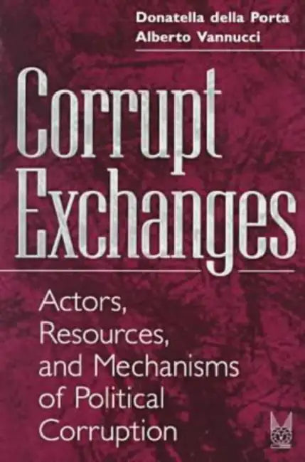 Corrupt Exchanges: Actors, Resources, and Mechanisms of Political Corruption by Donatella Della Porta
